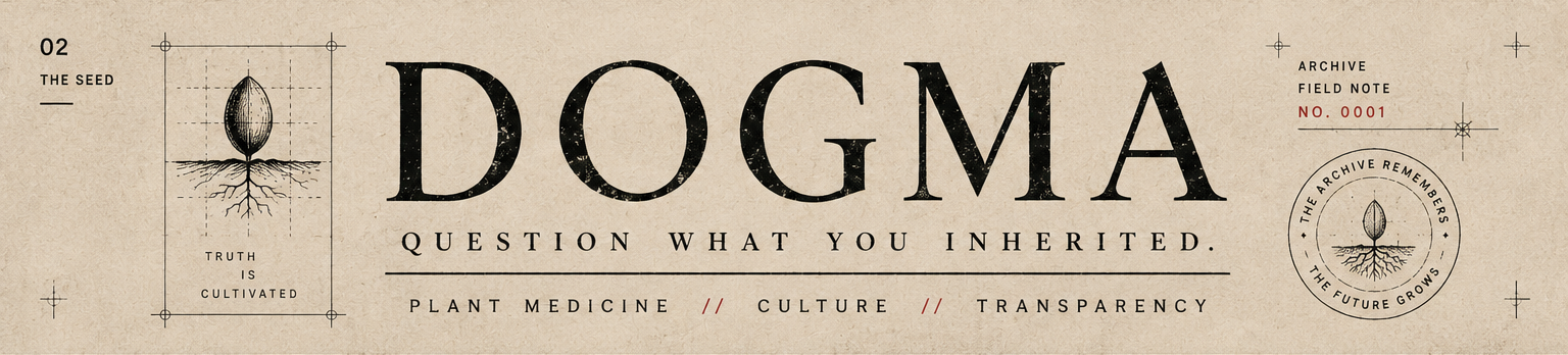 DOGMA. Question What You Inherited. Plant Medicine, Culture, Transparency.
